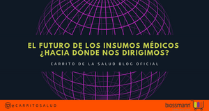 El futuro de los insumos médicos ¿Hacia dónde nos dirigimos?